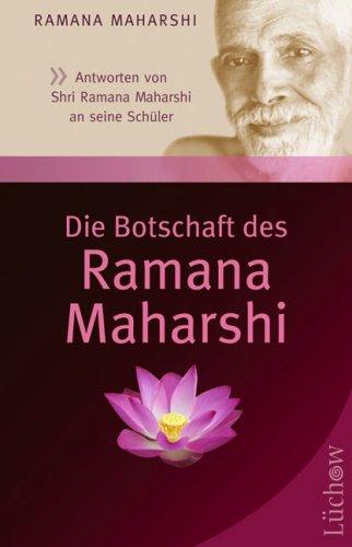 Die Botschaft des Ramana Maharshi: Antworten von Shri Ramana Maharshi an seine Schüler