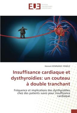 Insuffisance cardiaque et dysthyroïdies: un couteau à double tranchant: Fréquence et implications des dysthyroïdies chez des patients suivis pour insuffisance cardiaque