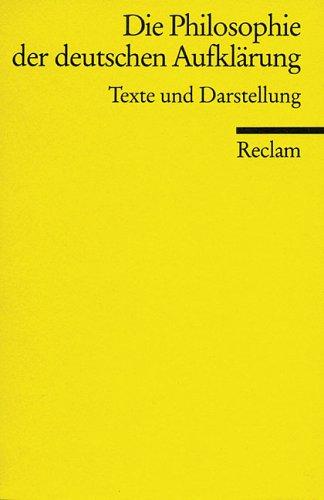 Die Philosophie der deutschen Aufklärung. Texte und Darstellung.