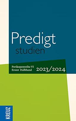 Predigtstudien 2023/2024 - 1. Halbband: Vom 1. Advent bis zum 5. Sonntag nach Ostern (Rogate) - Perikopenreihe VI (Fortsetzung Predigtstudien)