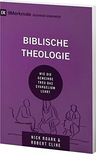 Biblische Theologie: Wie die Gemeinde treu das Evangelium lehrt