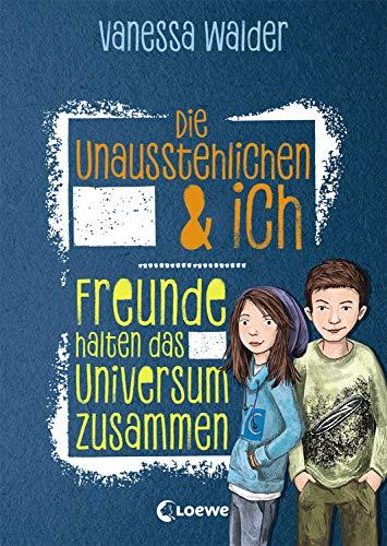 Die Unausstehlichen & ich - Freunde halten das Universum zusammen: Kinderbuch für Mädchen und Jungen ab 10 Jahre