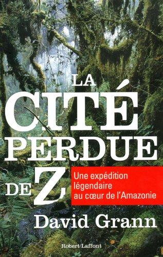 La cité perdue de Z : une expédition légendaire au coeur de l'Amazonie