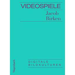 Videospiele - Digitale Bildkulturen (Allgemeines Programm - Sachbuch)