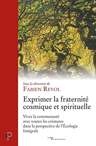 Exprimer la fraternité cosmique et spirituelle : vivre la communauté avec toutes les créatures dans la perspective de l'écologie intégrale