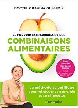 Le pouvoir extraordinaire des combinaisons alimentaires : bien combiner pour mieux digérer : inclus des recettes pour tous les jours