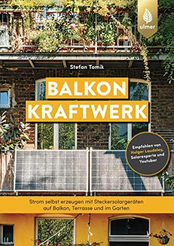 Balkonkraftwerk: Strom selbst erzeugen mit Steckersolargeräten und Photovoltaik auf Balkon, Terrasse und im Garten. Empfohlen von Holger Laudeley, Solarexperte und Youtuber