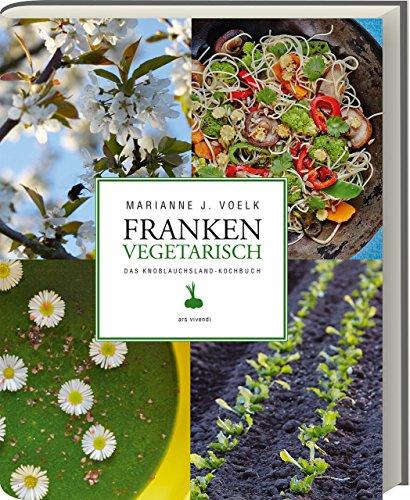 Franken vegetarisch - Das Knoblauchsland-Kochbuch