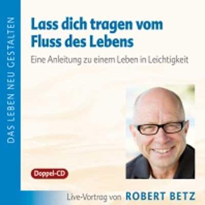 Lass dich tragen vom Fluss des Lebens: Anleitung zu einem Leben in Leichtigkeit