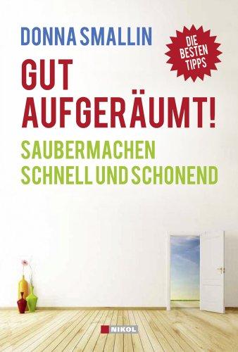 Gut aufgeräumt!: Saubermachen schnell und schonend - Die besten Tipps