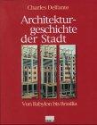 Architekturgeschichte der Stadt. Von Babylon bis Brasilia