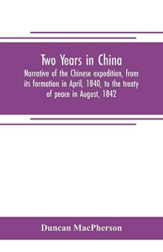 Two years in China. Narrative of the Chinese expedition, from its formation in April, 1840, to the treaty of peace in August, 1842