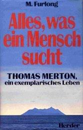 Alles, was ein Mensch sucht. Thomas Merton, ein exemplarisches Leben