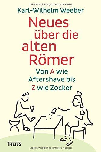 Neues über die alten Römer: Von A wie Aftershave bis Z wie Zocker