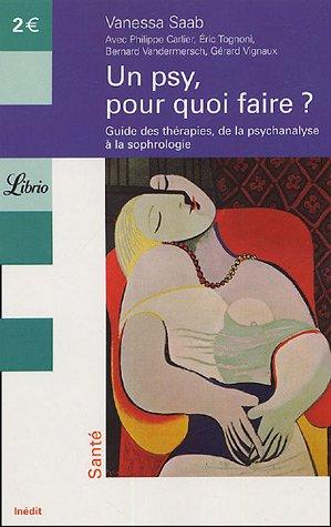 Un psy, pour quoi faire ? : guide des thérapies, de la psychanalyse à la sophrologie