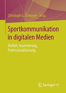 Sportkommunikation in digitalen Medien: Vielfalt, Inszenierung, Professionalisierung