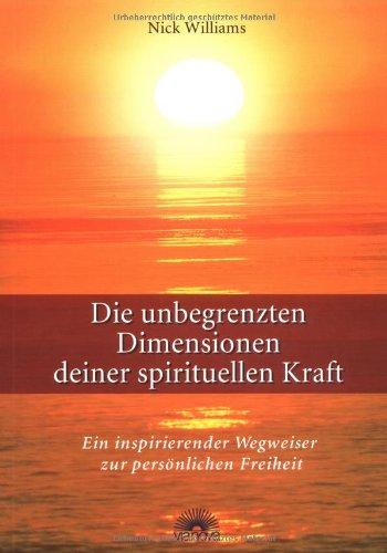 Die unbegrenzten Dimensionen deiner spirituellen Kraft. Ein inspirierender Wegweiser zur perönlichen Freiheit