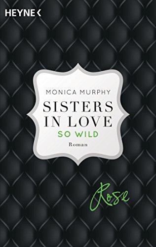 Rose - So wild: Sisters in Love - Roman (Fowler Sisters, Band 2)