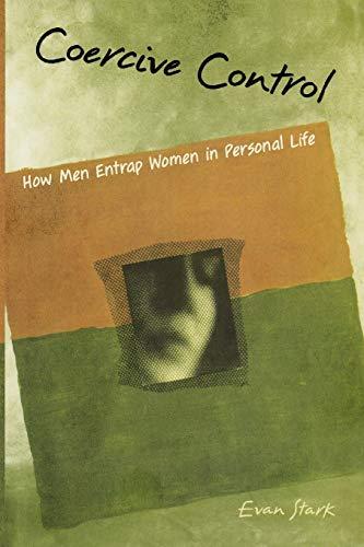 Coercive Control: How Men Entrap Women in Personal Life (Interpersonal Violence): The Entrapment of Women in Personal Life