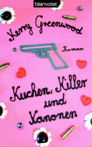 Kuchen, Killer und Kanonen: Roman