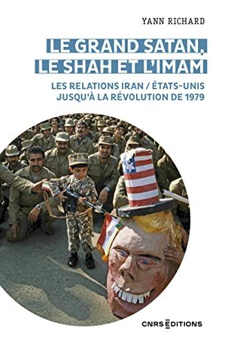 Le grand Satan, le shah et l'imam : les relations Iran-Etats-Unis jusqu'à la révolution de 1979