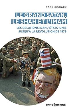 Le grand Satan, le shah et l'imam : les relations Iran-Etats-Unis jusqu'à la révolution de 1979