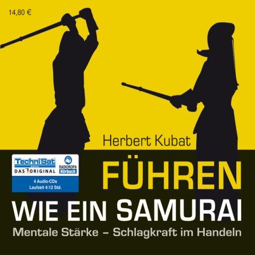 Führen wie ein Samurai: Mentale Stärke - Schlagkraft im Handeln (ungekürzte Lesung)