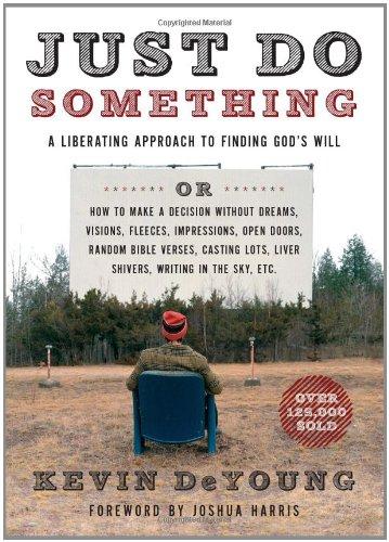 Just Do Something: A Liberating Approach to Finding God's Will