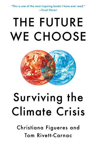 The Future We Choose: The Stubborn Optimist's Guide to the Climate Crisis