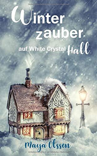 Winterzauber auf White Crystal Hall: Weihnachtsroman