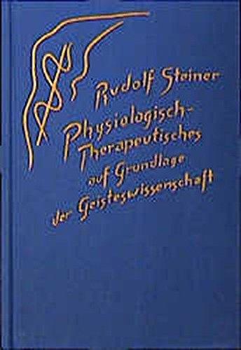 Physiologisch-Therapeutisches auf Grundlage der Geisteswissenschaft: Zur Therapie und Hygiene. 12 Vorträge, ein Votum "Zur Psychiatrie", eine ... 1922, 1924 (Rudolf Steiner Gesamtausgabe)