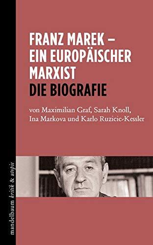 Franz Marek - Ein europäischer Marxist: Die Biografie (kritik & utopie)