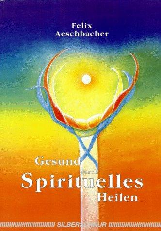 Gesund durch spirituelles Heilen