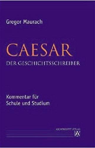 Caesar. Der Geschichtsschreiber: Kommentar für Schule und Studium