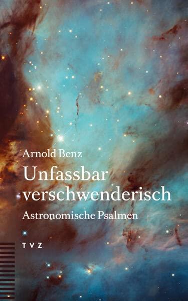 Unfassbar verschwenderisch: Astronomische Psalmen