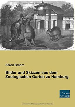 Bilder und Skizzen aus dem Zoologischen Garten zu Hamburg