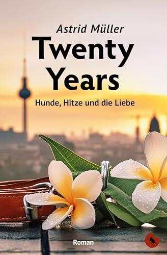 Twenty Years - Hunde, Hitze und die Liebe: Roman