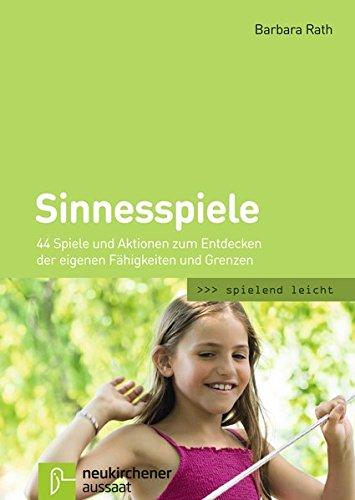 Sinnesspiele: 44 Spiele und Aktionen zum Entdecken der eigenen Fähigkeiten und Grenzen (spielend leicht)