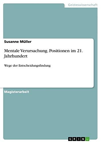 Mentale Verursachung. Positionen im 21. Jahrhundert: Wege der Entscheidungsfindung