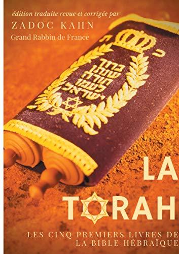 La Torah (édition revue et corrigée, précédée d'une introduction et de conseils de lecture de Zadoc Kahn) : Les cinq premiers livres de la Bible hébraïque (texte intégral)