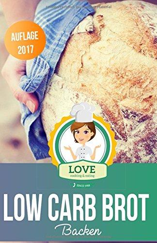 Low Carb Brot backen: Die besten Rezepte für Low Carb Brot und Brötchen zum Abnehmen mit Low Carb