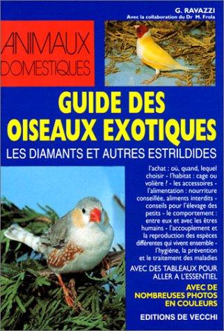 GUIDE DES OISEAUX EXOTIQUES. Les diamants et autres estrildidés (Animaux)