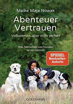 Abenteuer Vertrauen: Vollkommen, aber nicht perfekt - Was Menschen von Hunden lernen können