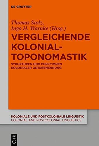 Vergleichende Kolonialtoponomastik: Strukturen und Funktionen kolonialer Ortsbenennung (Koloniale und Postkoloniale Linguistik / Colonial and Postcolonial Linguistics (KPL/CPL), Band 12)