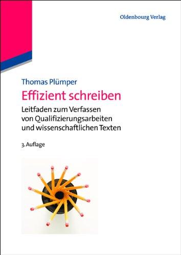 Effizient schreiben: Leitfaden zum Verfassen von Qualifizierungsarbeiten und wissenschaftlichen Texten