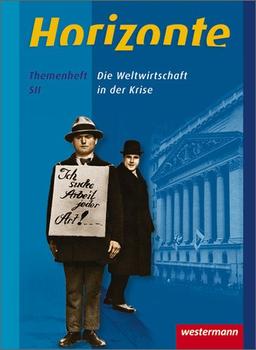 Horizonte - Geschichte für die Qualifikationsphase in Niedersachsen: Die Weltwirtschaft in der Krise: Themenheft: Die Weltwirtschaft in der Krise, Themenheft. Sekundarstufe 2