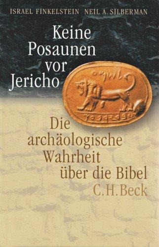 Keine Posaunen vor Jericho: Die archäologische Wahrheit über die Bibel