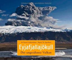 Eyjafjallajökull: Der ungezähmte Vulkan