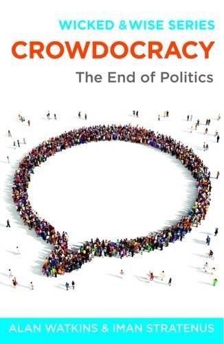 Crowdocracy: The End of Politics (Wicked & Wise)