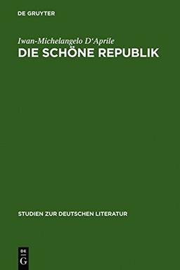 Die schöne Republik: Ästhetische Moderne in Berlin im ausgehenden 18. Jahrhundert (Studien zur deutschen Literatur, Band 181)